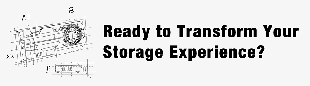 Ready to Transform
Your Storage Experience?