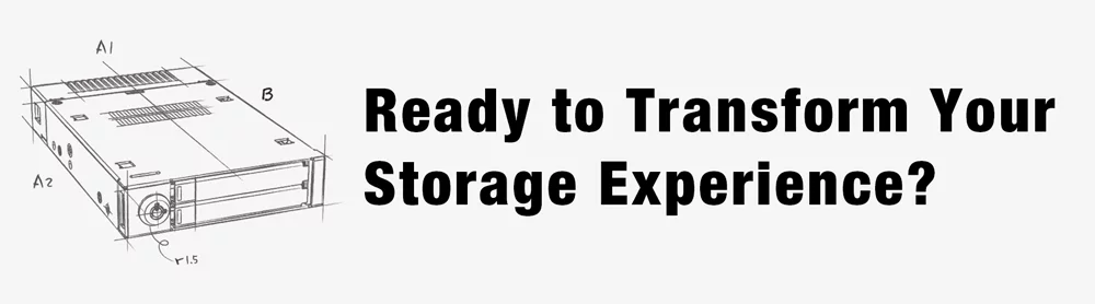Ready to Transform
Your Storage Experience?
